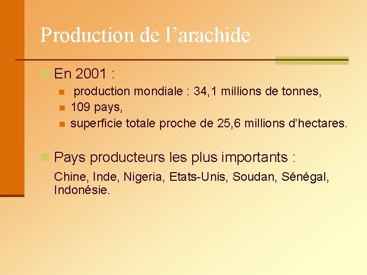 Production de l’arachide n En 2001 : n n n production mondiale : 34,