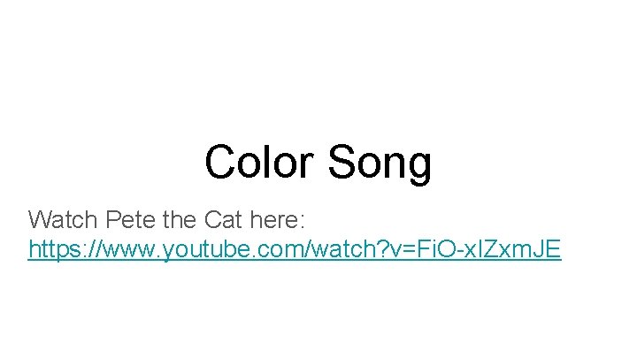 Color Song Watch Pete the Cat here: https: //www. youtube. com/watch? v=Fi. O-x. IZxm.