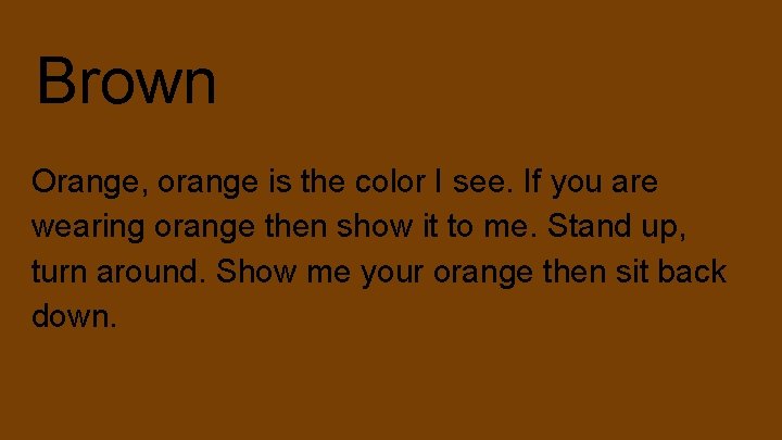 Brown Orange, orange is the color I see. If you are wearing orange then