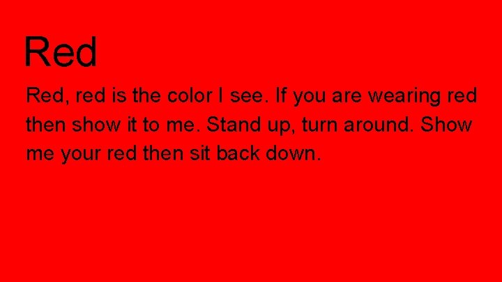 Red Red, red is the color I see. If you are wearing red then