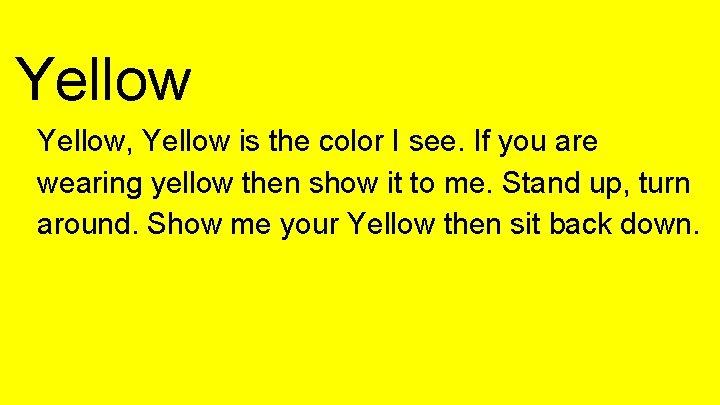 Yellow, Yellow is the color I see. If you are wearing yellow then show