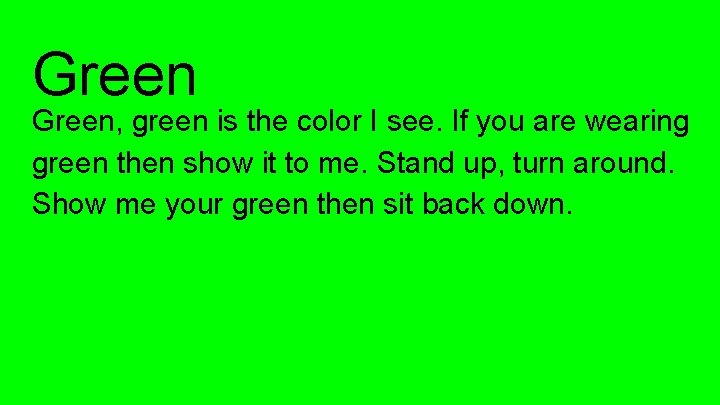 Green, green is the color I see. If you are wearing green then show