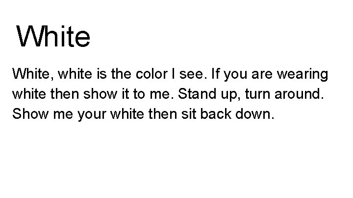 White, white is the color I see. If you are wearing white then show