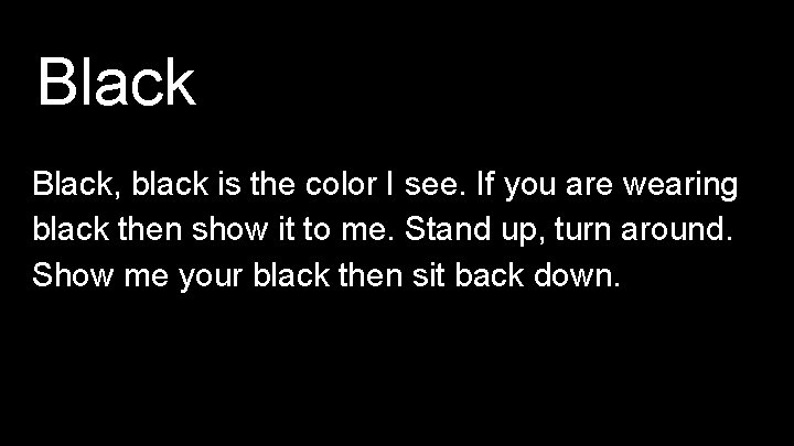 Black, black is the color I see. If you are wearing black then show
