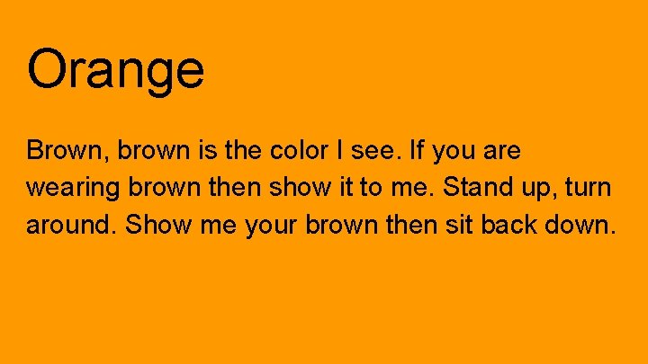 Orange Brown, brown is the color I see. If you are wearing brown then