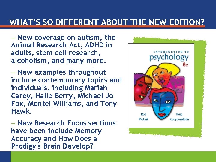 WHAT’S SO DIFFERENT ABOUT THE NEW EDITION? New coverage on autism, the Animal Research