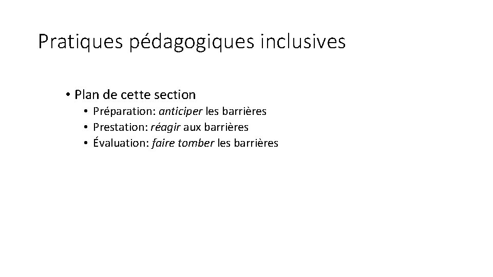 Pratiques pédagogiques inclusives • Plan de cette section • Préparation: anticiper les barrières •