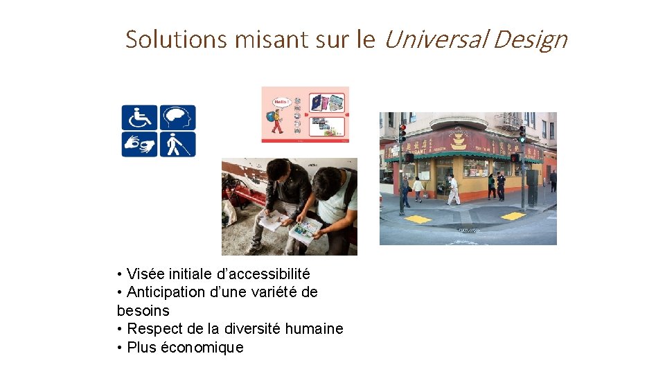 Solutions misant sur le Universal Design • Visée initiale d’accessibilité • Anticipation d’une variété