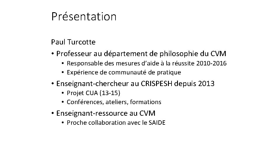 Présentation Paul Turcotte • Professeur au département de philosophie du CVM • Responsable des