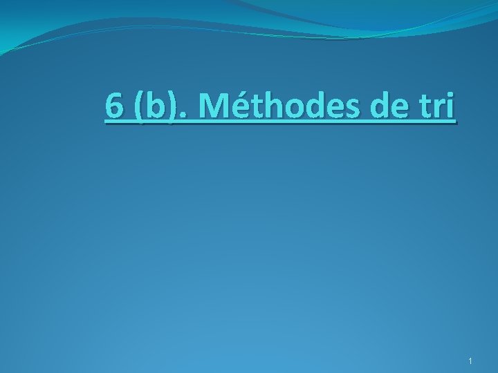 6 (b). Méthodes de tri 1 