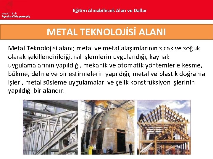 KOCAELİ – İZMİT İLÇE MİLLî EĞİTİM MÜDÜRLÜĞÜ Eğitim Alınabilecek Alan ve Dallar METAL TEKNOLOJİSİ