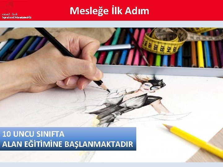 KOCAELİ – İZMİT İLÇE MİLLî EĞİTİM MÜDÜRLÜĞÜ Mesleğe İlk Adım 10 UNCU SINIFTA ALAN