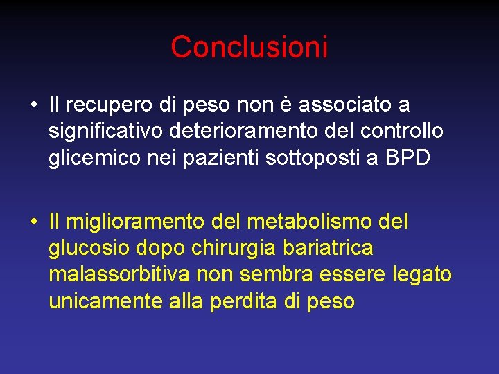 Conclusioni • Il recupero di peso non è associato a significativo deterioramento del controllo