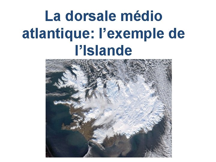 La dorsale médio atlantique: l’exemple de l’Islande 