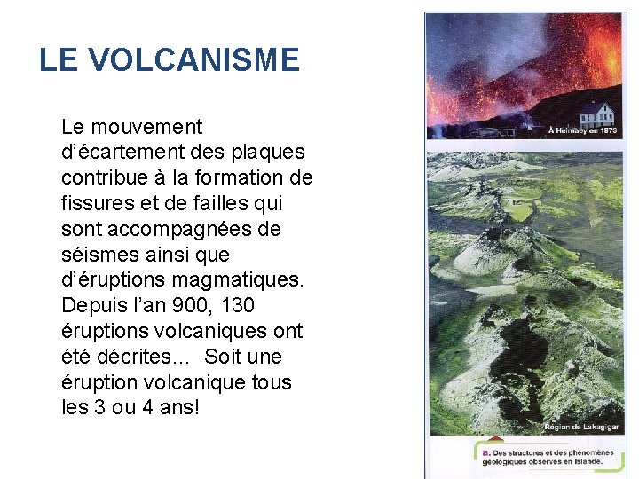 LE VOLCANISME Le mouvement d’écartement des plaques contribue à la formation de fissures et