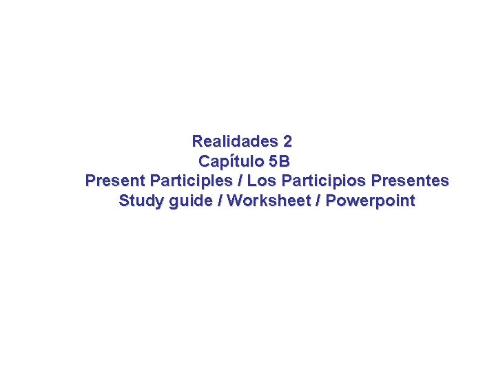 Realidades 2 Capítulo 5 B Present Participles / Los Participios Presentes Study guide /