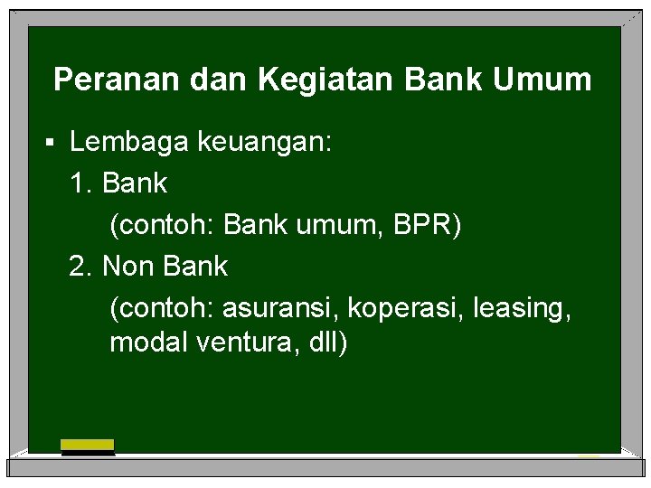 Peranan dan Kegiatan Bank Umum § Lembaga keuangan: 1. Bank (contoh: Bank umum, BPR)