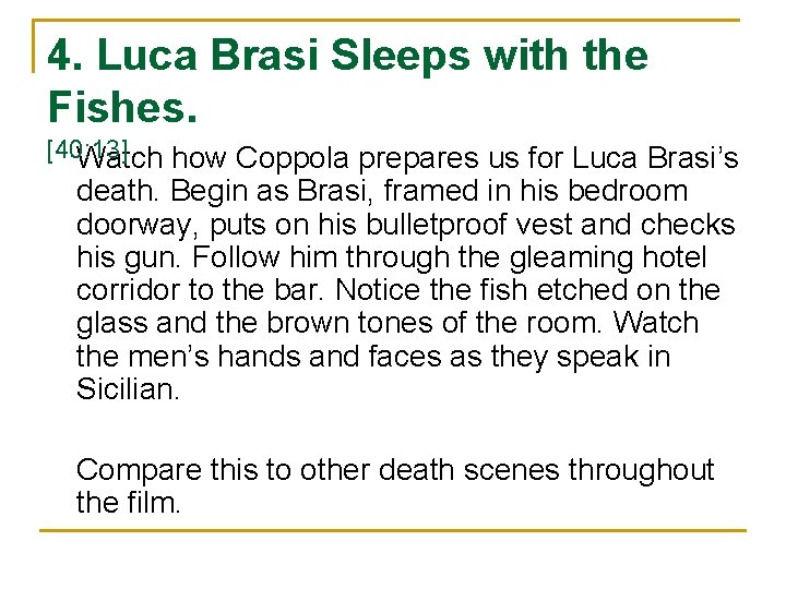 4. Luca Brasi Sleeps with the Fishes. [40: 13] Watch how Coppola prepares us