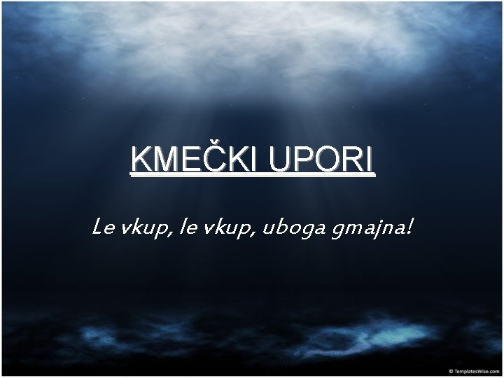 KMEČKI UPORI Le vkup, le vkup, uboga gmajna! 