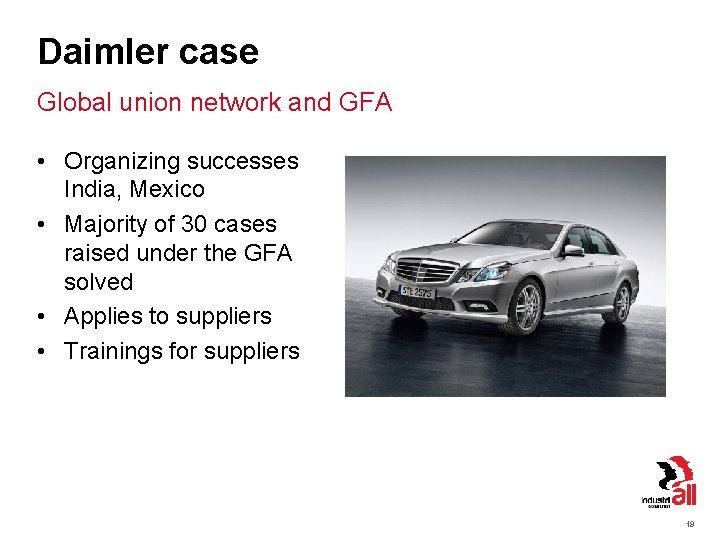 Daimler case Global union network and GFA • Organizing successes India, Mexico • Majority