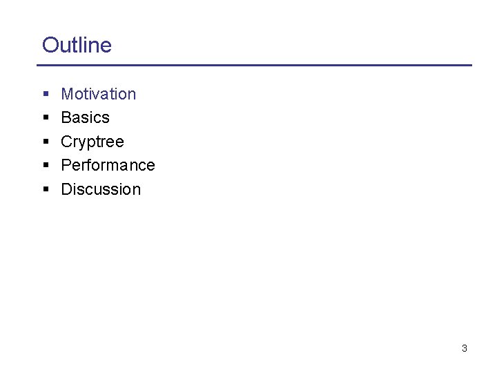 Outline § § § Motivation Basics Cryptree Performance Discussion 3 