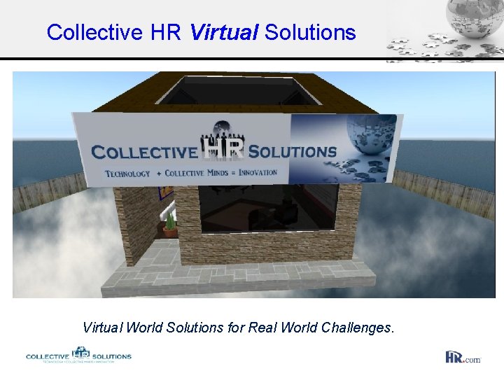 Collective HR Virtual Solutions Virtual World Solutions for Real World Challenges. 