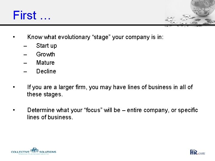 First … • Know what evolutionary “stage” your company is in: – Start up