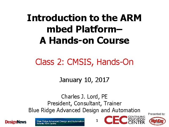 Introduction to the ARM mbed Platform– A Hands-on Course Class 2: CMSIS, Hands-On January