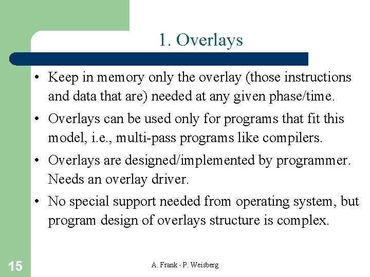 1. Overlays • Keep in memory only the overlay (those instructions and data that 1. Overlays • Keep in memory only the overlay (those instructions and data that