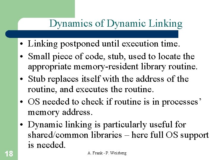 Dynamics of Dynamic Linking 18 • Linking postponed until execution time. • Small piece Dynamics of Dynamic Linking 18 • Linking postponed until execution time. • Small piece