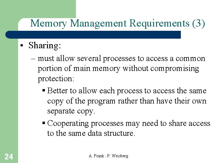 Memory Management Requirements (3) • Sharing: – must allow several processes to access a Memory Management Requirements (3) • Sharing: – must allow several processes to access a