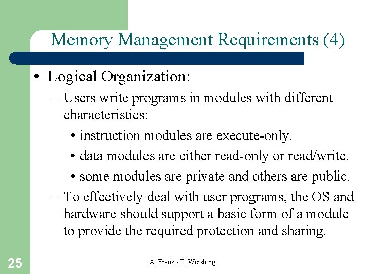 Memory Management Requirements (4) • Logical Organization: – Users write programs in modules with Memory Management Requirements (4) • Logical Organization: – Users write programs in modules with