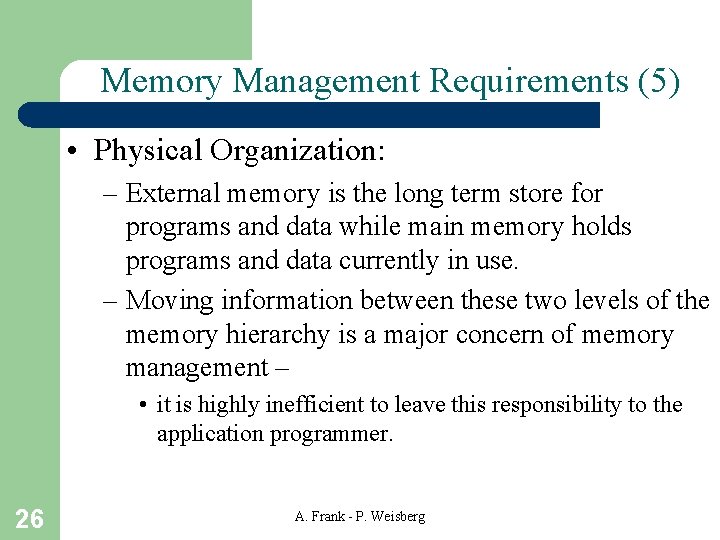 Memory Management Requirements (5) • Physical Organization: – External memory is the long term Memory Management Requirements (5) • Physical Organization: – External memory is the long term