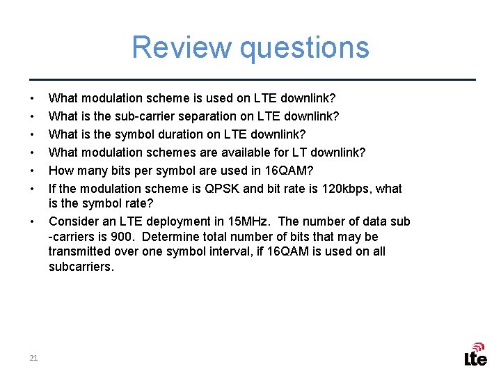 Review questions • • 21 What modulation scheme is used on LTE downlink? What