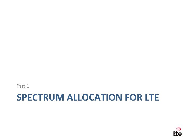 Part 1 SPECTRUM ALLOCATION FOR LTE 3 
