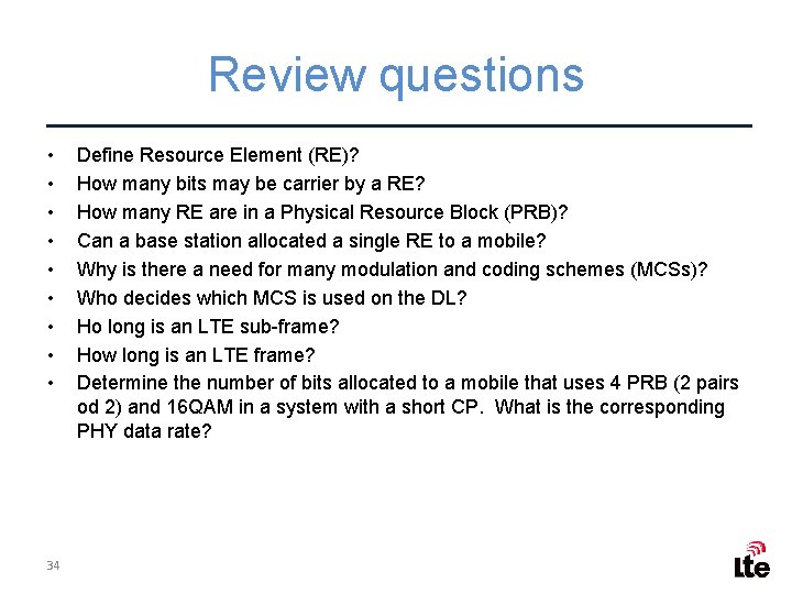 Review questions • • • 34 Define Resource Element (RE)? How many bits may