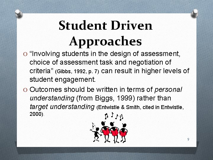 Student Driven Approaches O “Involving students in the design of assessment, choice of assessment