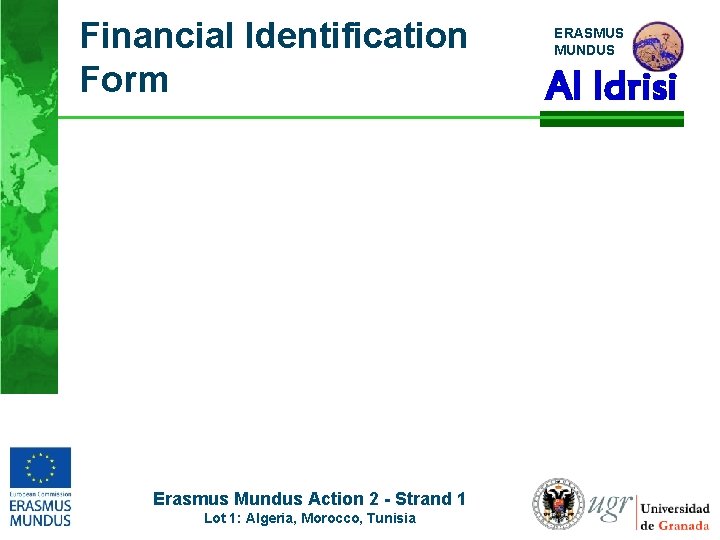Financial Identification Form Erasmus Mundus Action 2 - Strand 1 Lot 1: Algeria, Morocco,