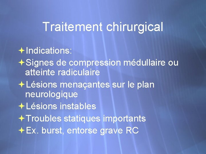 Traitement chirurgical Indications: Signes de compression médullaire ou atteinte radiculaire Lésions menaçantes sur le