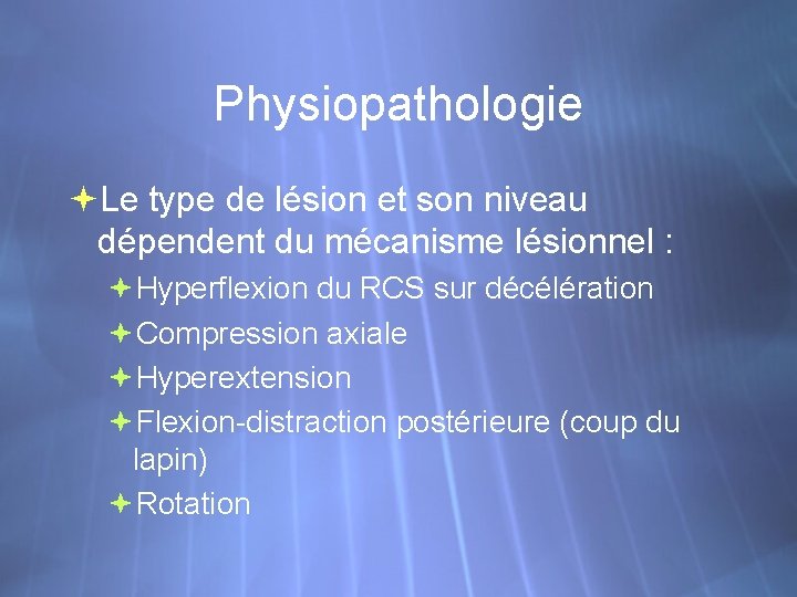 Physiopathologie Le type de lésion et son niveau dépendent du mécanisme lésionnel : Hyperflexion