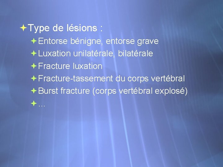  Type de lésions : Entorse bénigne, entorse grave Luxation unilatérale, bilatérale Fracture luxation