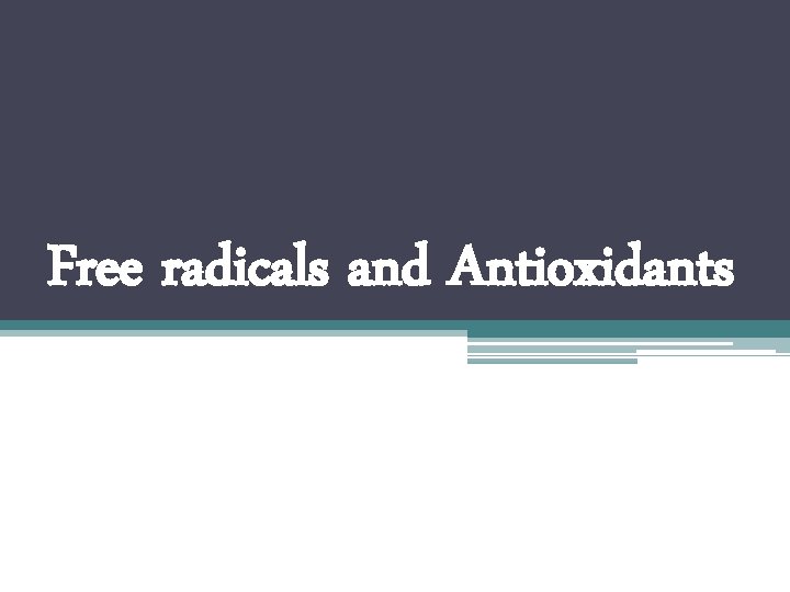 Free radicals and Antioxidants 