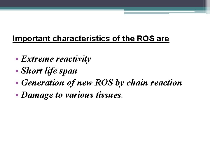 Important characteristics of the ROS are • Extreme reactivity • Short life span •