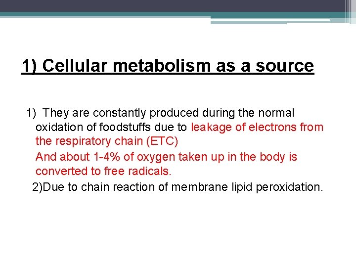 1) Cellular metabolism as a source 1) They are constantly produced during the normal