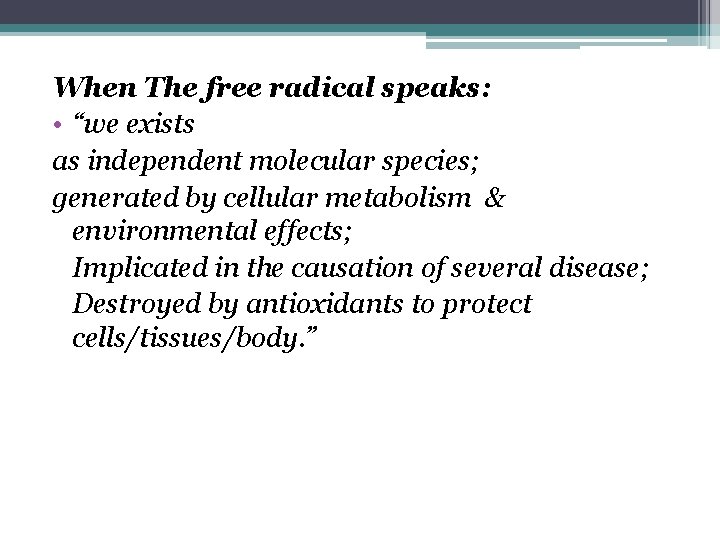 When The free radical speaks: • “we exists as independent molecular species; generated by