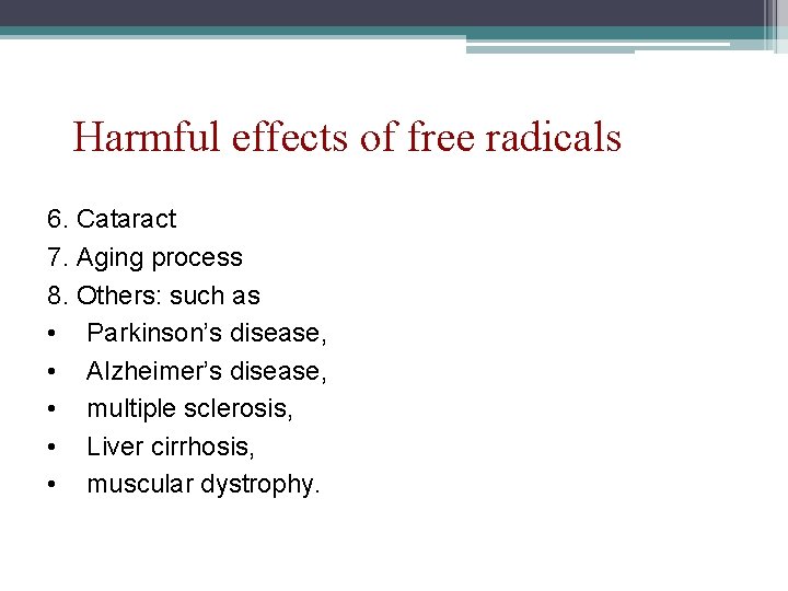 Harmful effects of free radicals 6. Cataract 7. Aging process 8. Others: such as