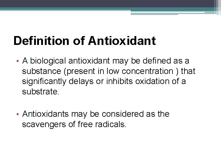 Definition of Antioxidant • A biological antioxidant may be defined as a substance (present