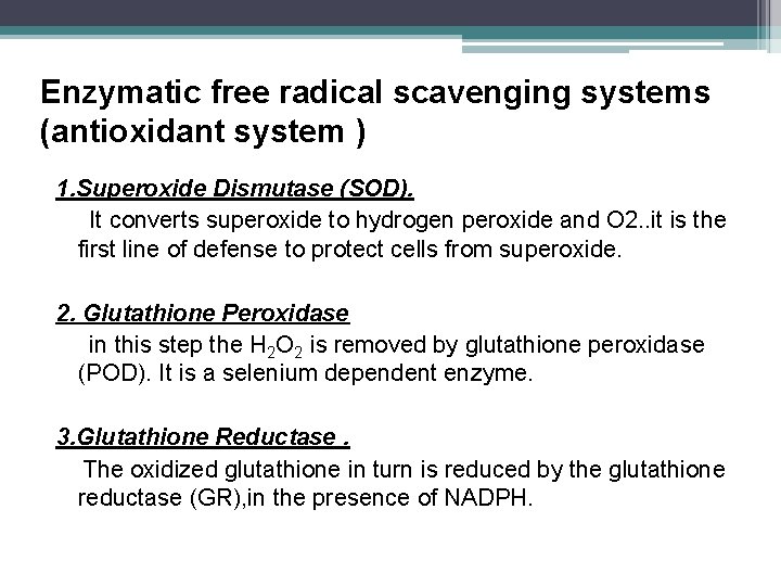 Enzymatic free radical scavenging systems (antioxidant system ) 1. Superoxide Dismutase (SOD). It converts