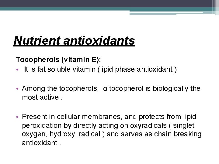 Nutrient antioxidants Tocopherols (vitamin E): • It is fat soluble vitamin (lipid phase antioxidant