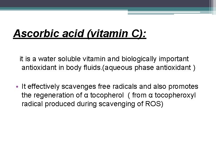 Ascorbic acid (vitamin C): it is a water soluble vitamin and biologically important antioxidant